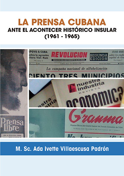 La prensa cubana ante el acontecer histórico insular (1961-1965) (Libro)